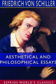 Title: Aesthetical and Philosophical Essays (Esprios Classics), Author: Friedrich Von Schiller