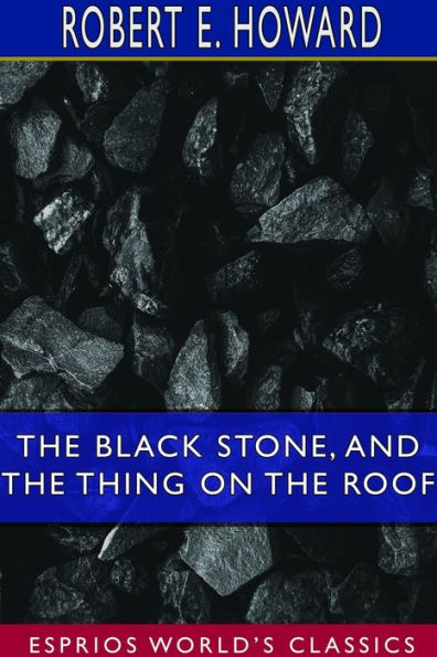 The Black Stone, and The Thing on the Roof (Esprios Classics)