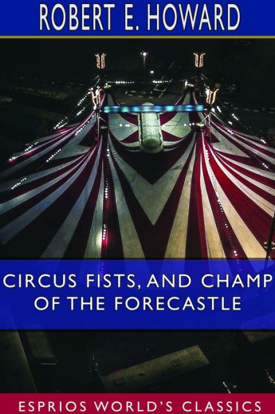 Circus Fists, and Champ of the Forecastle (Esprios Classics)