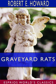 Title: Graveyard Rats (Esprios Classics), Author: Robert E. Howard