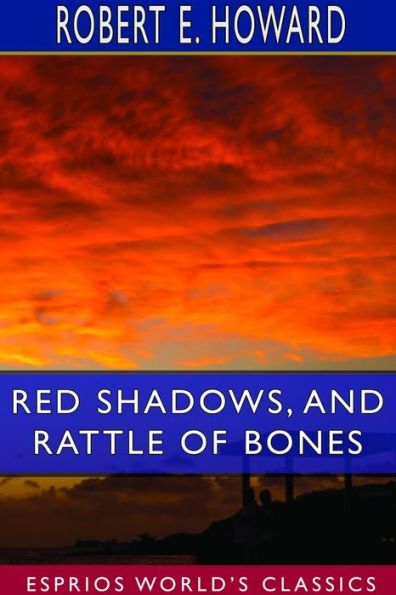 Red Shadows, and Rattle of Bones (Esprios Classics)