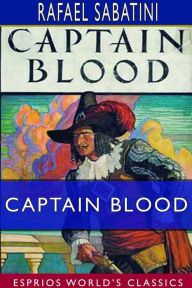 Title: Captain Blood (Esprios Classics): His Odyssey, Author: Rafael Sabatini