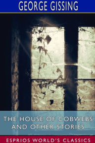 Ebook ebook downloads The House of Cobwebs and Other Stories (Esprios Classics)