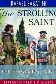 Title: The Strolling Saint (Esprios Classics), Author: Rafael Sabatini
