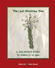 Title: The Last Christmas Tree: A Children's story for Children of All Ages, Author: Abby Litt