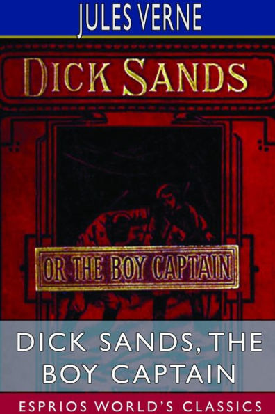 Dick Sands, the Boy Captain (Esprios Classics): Translated by Ellen E. Frewer