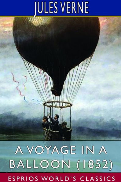 A Voyage in a Balloon (1852) (Esprios Classics): Translated by Anne T. Wilbur