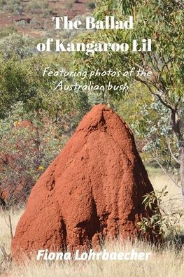 The Ballad of Kangaroo Lil: Including Pictures of the Beautiful Australian Bush