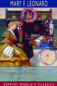 Title: The Pleasant Street Partnership (Esprios Classics): A Neighborhood Story. Illustrated by Frank T. Merrill, Author: Mary F Leonard