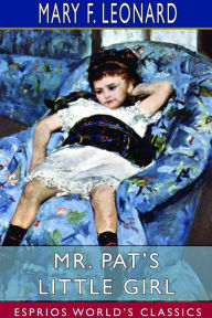 Title: Mr. Pat's Little Girl (Esprios Classics): Illustrated by St Chase Emerson, Author: Mary F Leonard