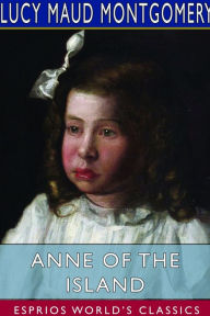 Title: Anne of the Island (Esprios Classics), Author: Lucy Maud Montgomery