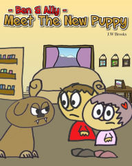Title: Ben and Ally: Meet The New Puppy, Author: J W Brooks