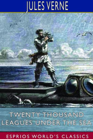 Title: Twenty Thousand Leagues Under the Sea (Esprios Classics): A World Tour Underwater, Author: Jules Verne