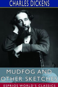 Mudfog and Other Sketches (Esprios Classics)