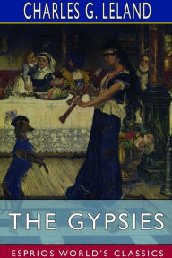 Title: The Gypsies (Esprios Classics), Author: Charles G Leland