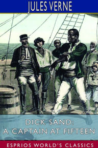 Title: Dick Sand; or, A Captain at Fifteen (Esprios Classics), Author: Jules Verne