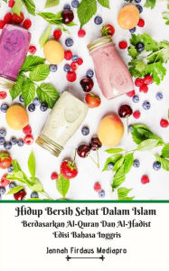 Title: Hidup Bersih Sehat Dalam Islam Berdasarkan Al-Quran Dan Al-Hadist Edisi Bahasa Inggris, Author: Jannah Firdaus Mediapro
