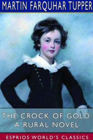 Title: The Crock of Gold: A Rural Novel (Esprios Classics), Author: Martin Farquhar Tupper