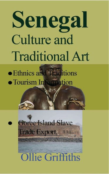 Senegal Culture and Traditional Art: Ethnics and Traditions, Goree Island Slave Trade Export, Tourism Information