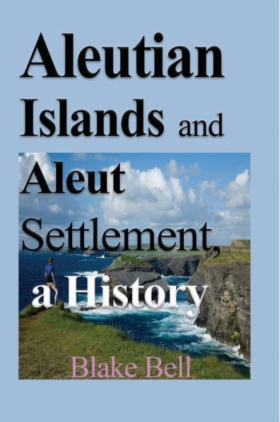 Aleutian Islands and Aleut Settlement, a History: Early History and The People