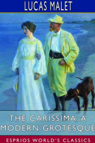 Title: The Carissima: A Modern Grotesque (Esprios Classics), Author: Lucas Malet