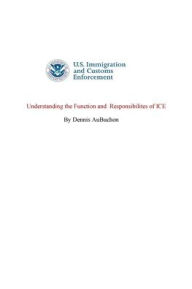 Title: Understanding the function and responsibilities of ICE, Author: Dennis Aubuchon