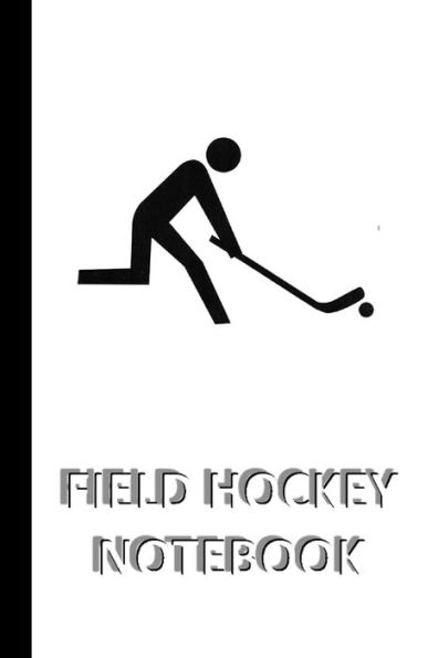 FIELD HOCKEY NOTEBOOK [ruled Notebook/Journal/Diary to write in, 60 sheets, Medium Size (A5) 6x9 inches]: SPORT Notebook for fast/simple saving of instructions, ideas, descriptions etc