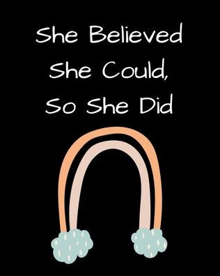 She Believed Could, So Did: Inspirational Rainbow Notebook: Quote Notebook, Journal, 100 College Ruled Pages