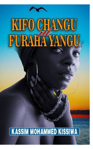Title: Kifo Changu ni Furaha Yangu: Swahili, Author: Kassim Mohammed Kissiwa