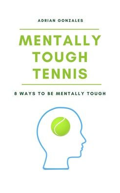 Mentally Tough Tennis: 8 Ways to be Mentally Tough