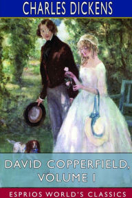 Title: David Copperfield, Volume I (Esprios Classics), Author: Charles Dickens