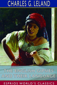 Title: The English Gipsies and Their Language (Esprios Classics), Author: Charles G Leland