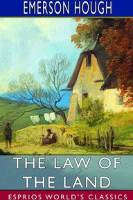 Title: The Law of the Land (Esprios Classics), Author: Emerson Hough
