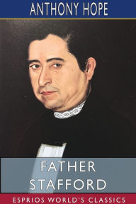 Title: Father Stafford (Esprios Classics), Author: Anthony Hope