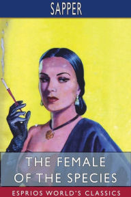 Title: The Female of the Species (Esprios Classics), Author: Sapper