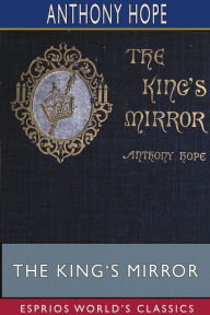 Title: The King's Mirror (Esprios Classics), Author: Anthony Hope