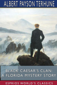 Title: Black Caesar's Clan: A Florida Mystery Story (Esprios Classics), Author: Albert Payson Terhune