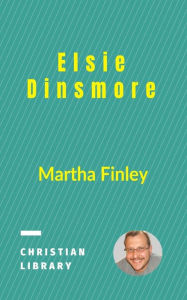 Title: Elsie Dinsmore, Author: Martha Finley