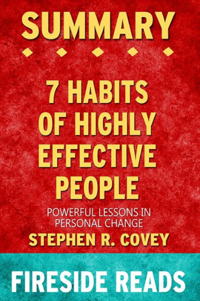 Summary of The 7 Habits of Highly Effective People: Powerful Lessons in Personal Change by Stephen Covey Fireside Reads