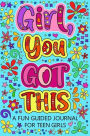 Girl You Got This A Fun Guided Journal for Teen Girls: Daily Gratitude Journal, Creative Writing Promote Gratitude