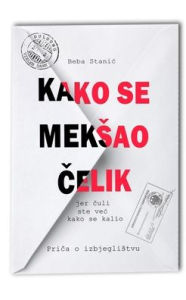 Title: Kako se meksao čelik: (jer čuli ste vec kako se kalio), Author: Beba Stanic