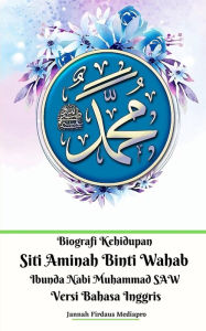 Title: Biografi Kehidupan Siti Aminah Binti Wahab Ibunda Nabi Muhammad SAW Versi Bahasa Inggris, Author: Jannah Firdaus Mediapro