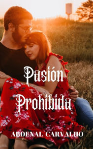 Title: Pasión Prohibida: Romance de Ficción, Author: Abdenal Carvalho