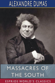 Title: Massacres of the South (Esprios Classics), Author: Alexandre Dumas