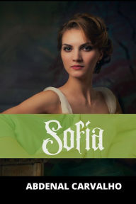 Title: Sofía: Romance de Ficción, Author: Abdenal Carvalho