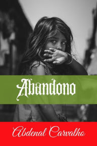 Title: Abandono: Romance de Ficción, Author: Abdenal Carvalho