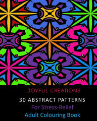 Title: 30 Abstract Patterns For Stress-Relief: Adult Colouring Book, Author: Joyful Creations