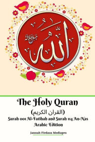 Title: The Holy Quran (القران الكريم) Surah 001 Al-Fatihah and Surah 114 An-Nas Arabic Edition, Author: Jannah Firdaus Mediapro