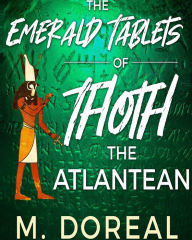 Title: The Emerald Tablets of Thoth The Atlantean, Author: M. Doreal