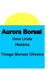 Title: Aurora Boreal, Author: Thiago Moraes Oliveira